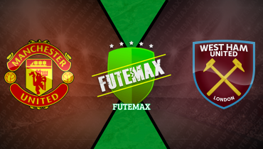 Assistir Manchester United x West Ham ao vivo online 11/05/2025