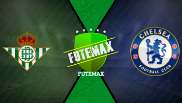 Assistir Real Bétis x Chelsea ao vivo online 28/05/2025