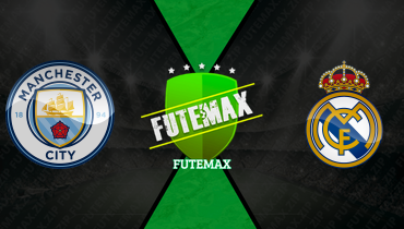 Assistir Manchester City x Real Madrid ao vivo online 17/03/2026